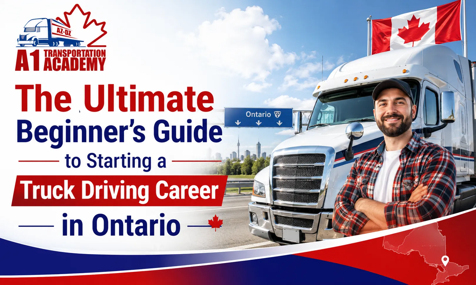 The Ultimate Beginner's Guide to Starting a Truck Driving Career in Ontario